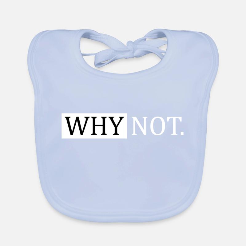 Why Not Sarcastic Saying Organic Baby Bibs