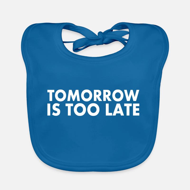 Tomorrow is too late Baby Bio-Lätzchen