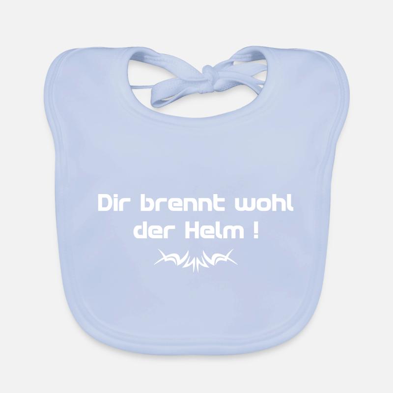 Dir brennt wohl der Helm Spruch w - Spruch Baby Bio-Lätzchen