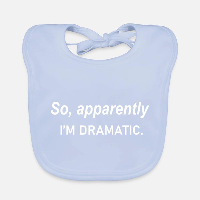 So Apparently I m Dramatic Quote Organic Baby Bibs