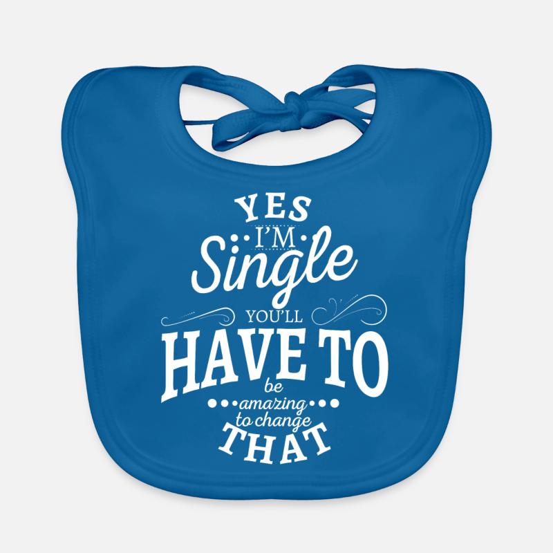 Ja, ich bin Single, du musst erstaunlich sein, um dich zu ändern Baby Bio-Lätzchen