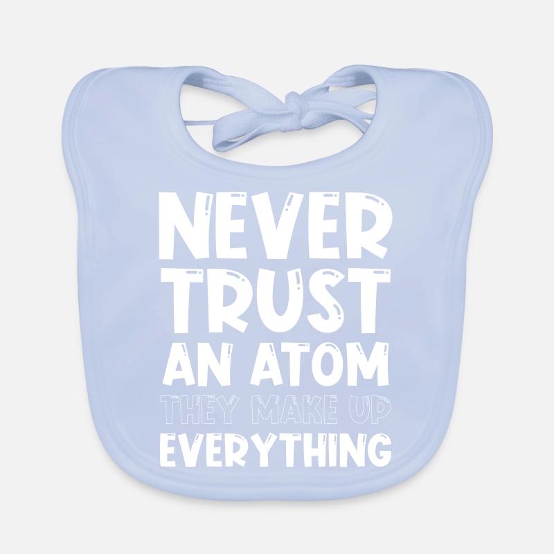 Never trust an atom they make up everything Baby Bio-Lätzchen