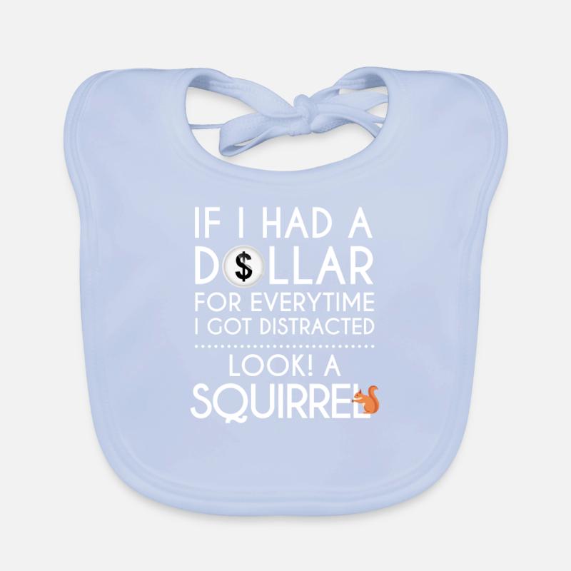 If I Had A Dollar For Every Time I Got Distracted Organic Baby Bibs