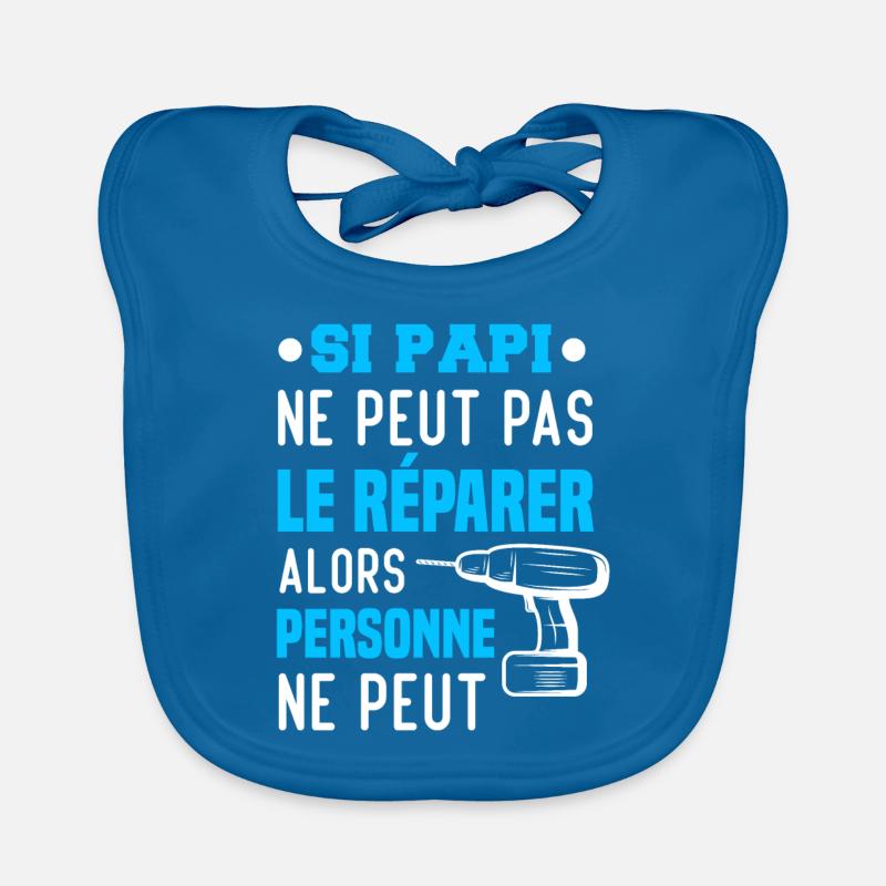 Si papi ne peut pas le réparer personne ne peut Bavoir bio Bébé