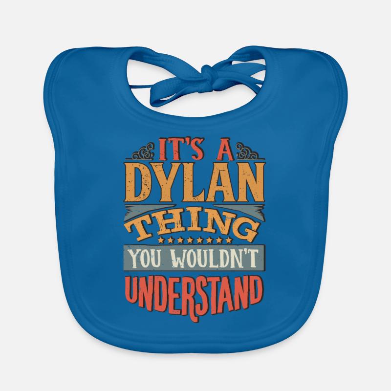 It's A Dylan Thing You Wouldnt Understand - Dylan Organic Baby Bibs