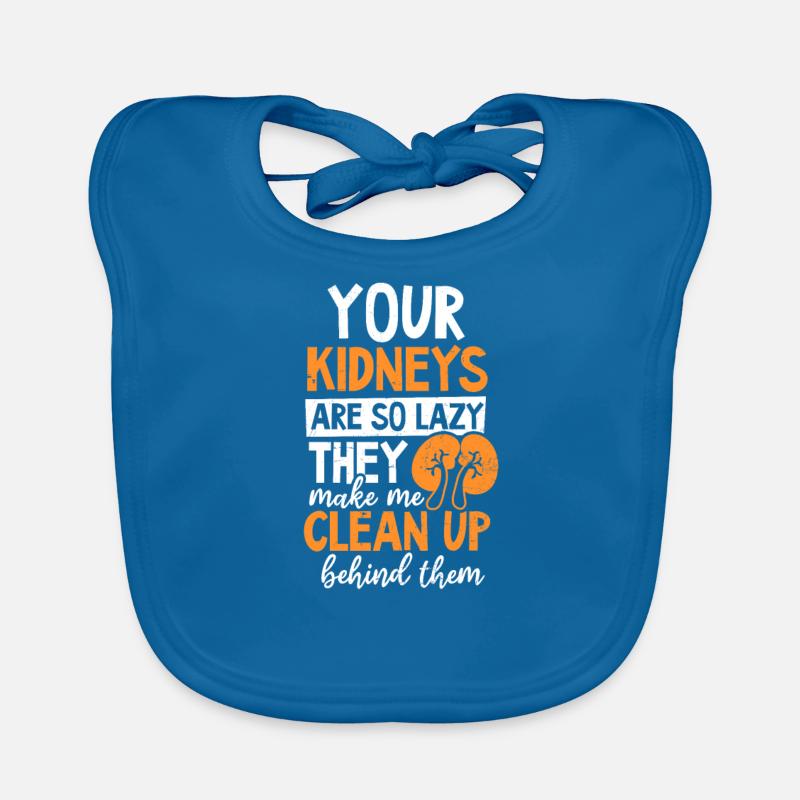 Dialysis Tech Your Kidneys So Lazy I Clean Up Organic Baby Bibs