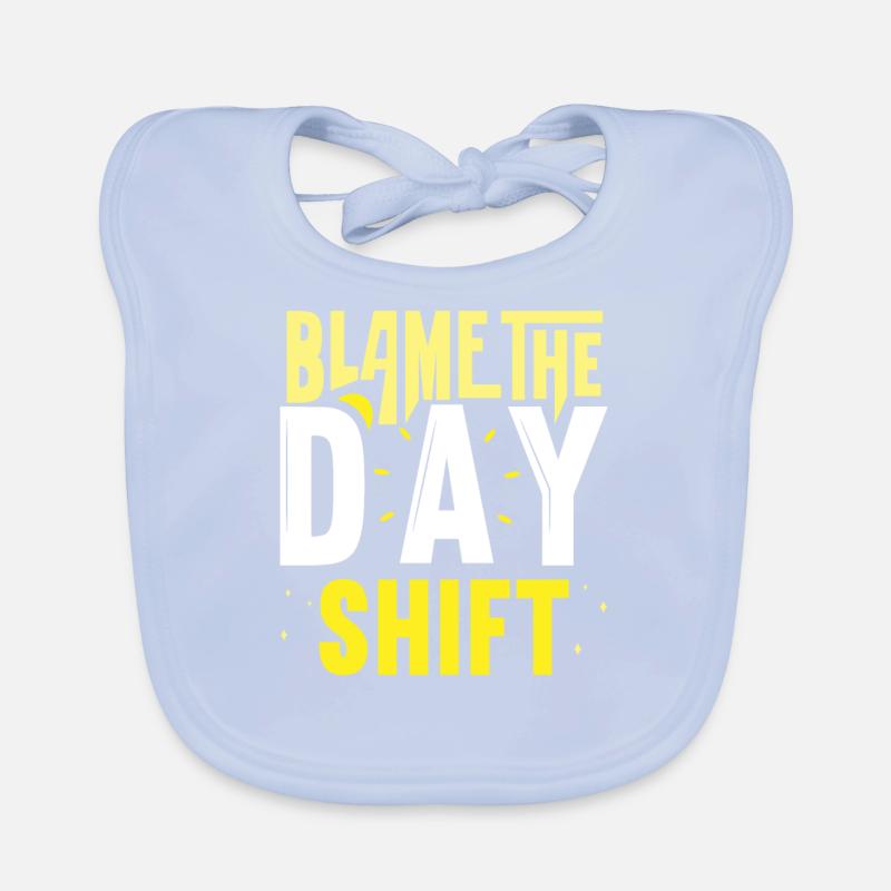 Blame the day shift work night shift Organic Baby Bibs