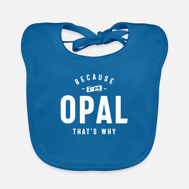 Because I'm Opal That's Why Personalized Name Organic Baby Bibs