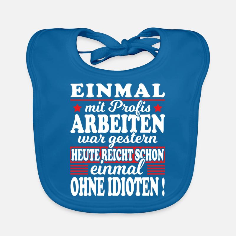 Einmal Mit Profis Arbeiten Gestern Sprüche Beruf - Baby Bio-Lätzchen - Pfauenblau