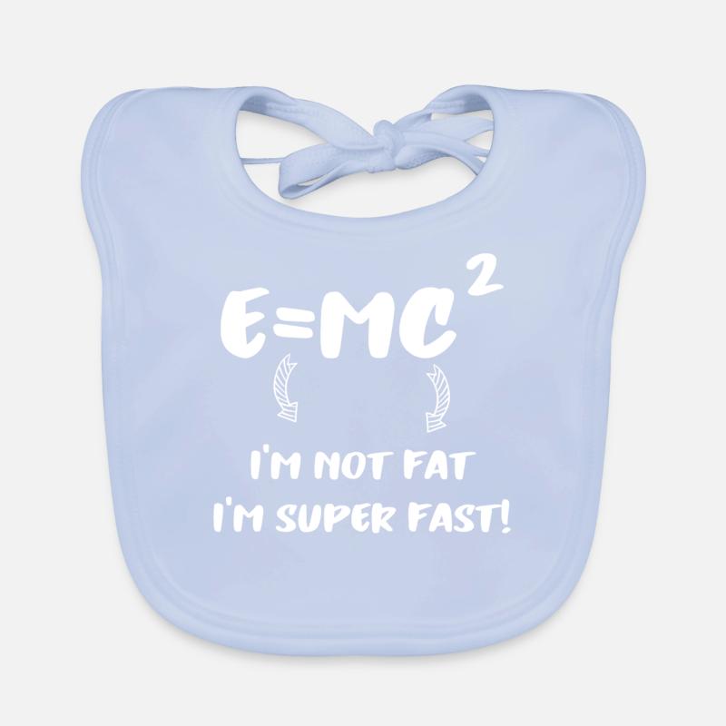 E = MC² - I'm not fat I'm super fast Organic Baby Bibs