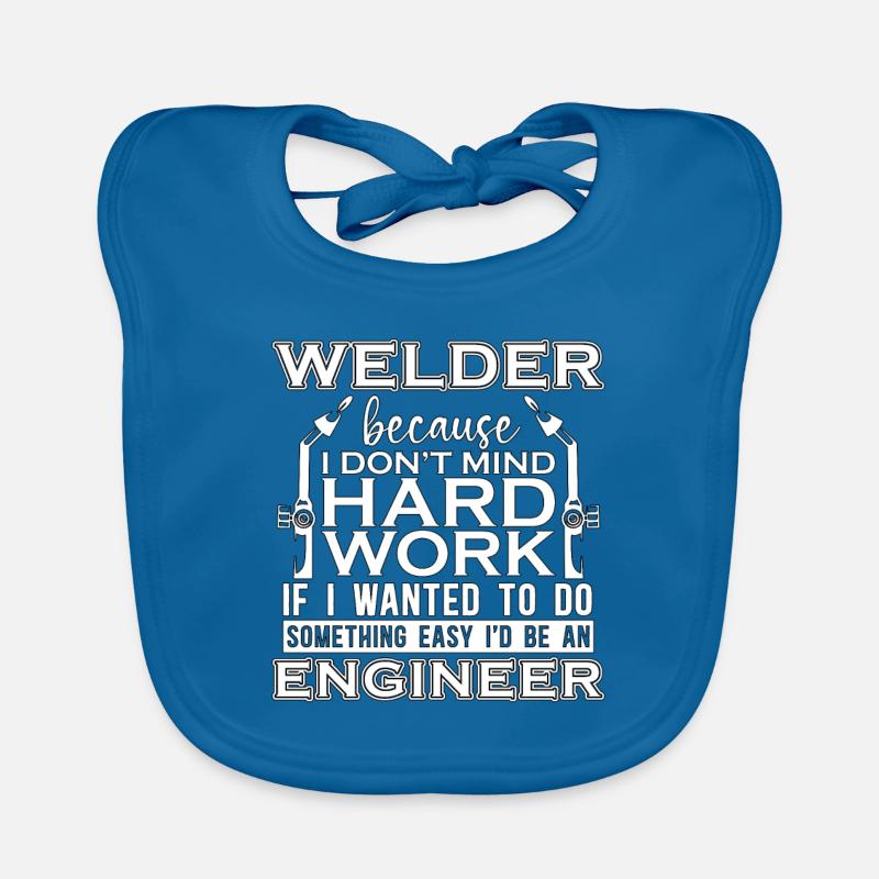 Welder Because I Don't Mind Hard Work Welding Iron Organic Baby Bibs