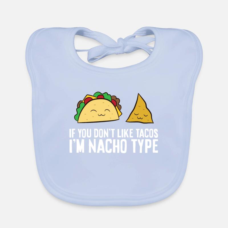 Nachos If You Don't Like Nackos Im Nacho Type Organic Baby Bibs