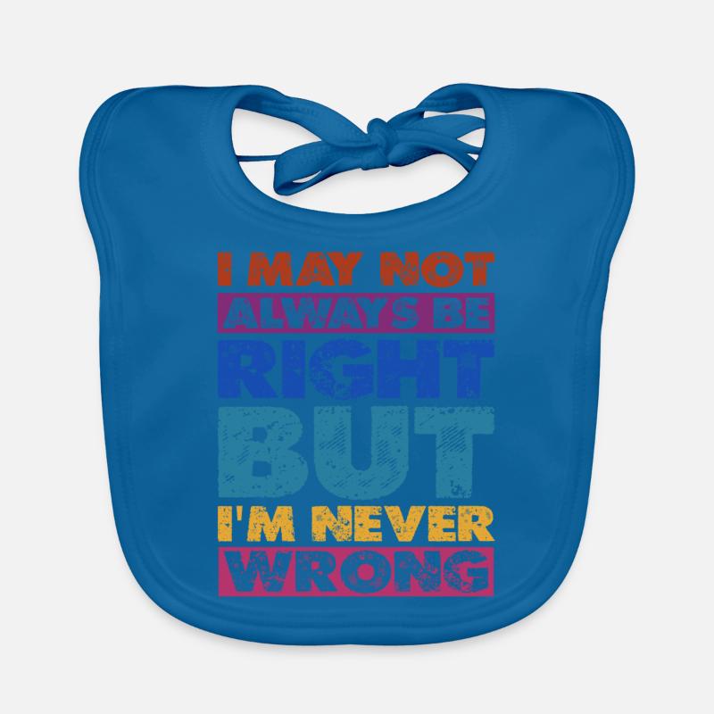 I May Not Always Be Right But I'm Never Wrong 16 Baby Bio-Lätzchen