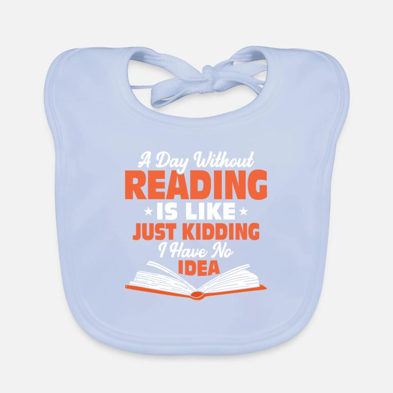 A Day Without Reading Is Like Just Kidding Books Organic Baby Bibs