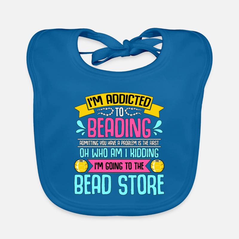 Beading I'm Addicted To Beading Beadwork Beader Organic Baby Bibs