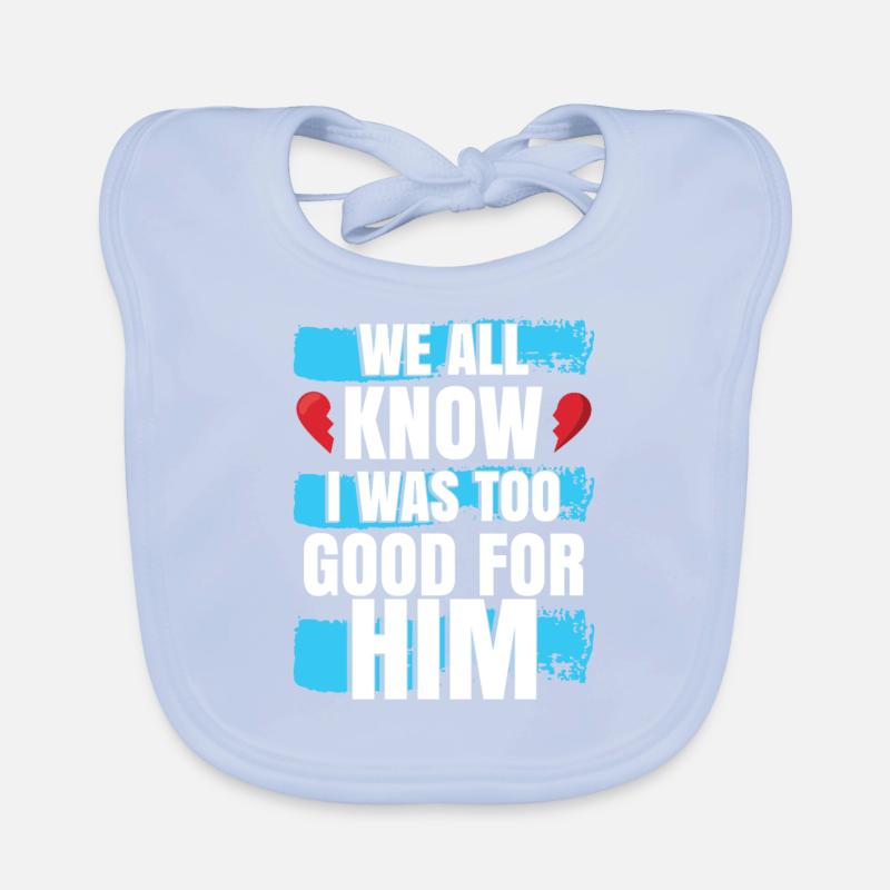 I Was Too Good For Him Organic Baby Bibs