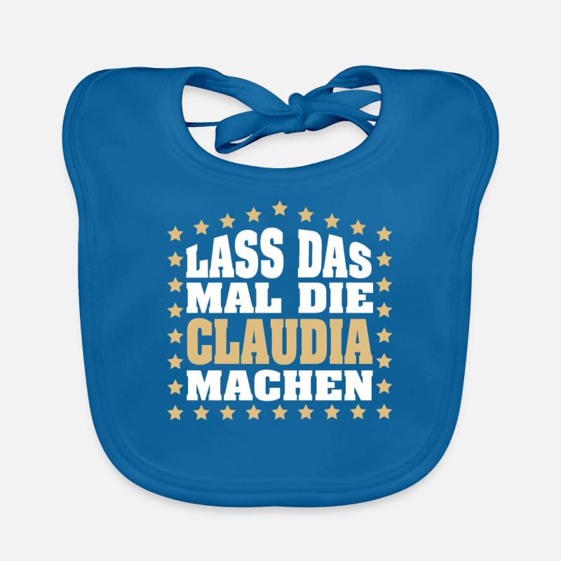 Lass das mal die CLAUDIA machen Vornamen Spruch - Baby Bio-Lätzchen - Pfauenblau