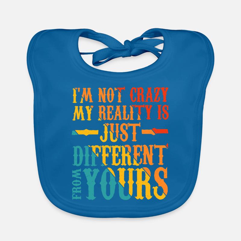 My Reality Is Just Different From Yours 17 Organic Baby Bibs