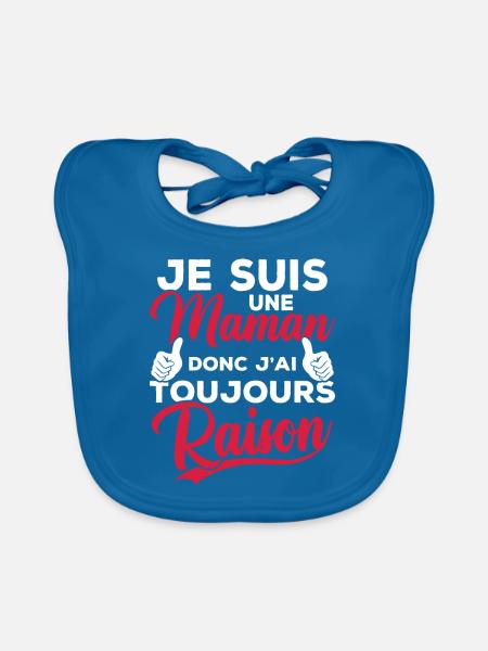 Je suis une maman donc j'ai toujours raison - Bavoir bio Bébé - bleu paon - Devant