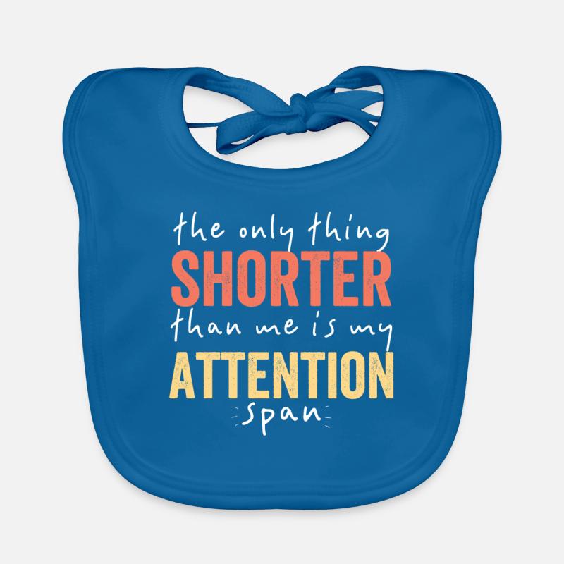 The Only Thing Shorter Than Me My Attention Span Organic Baby Bibs