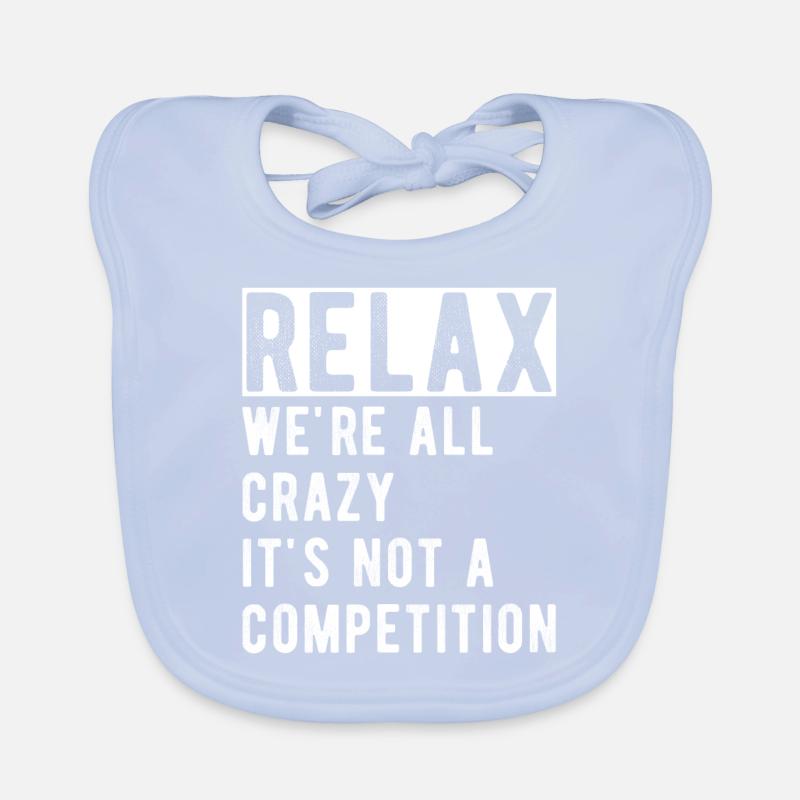 Relax we're all crazy it's not a competition Organic Baby Bibs