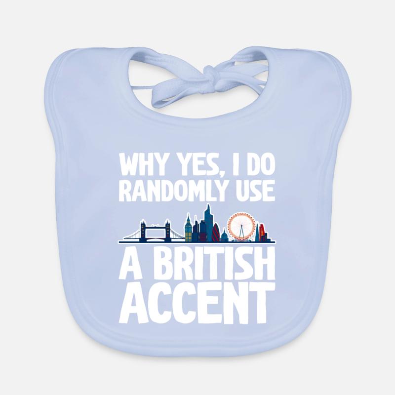 Why Yes, I Do Randomly Use A British Accent 2 Baby Bio-Lätzchen