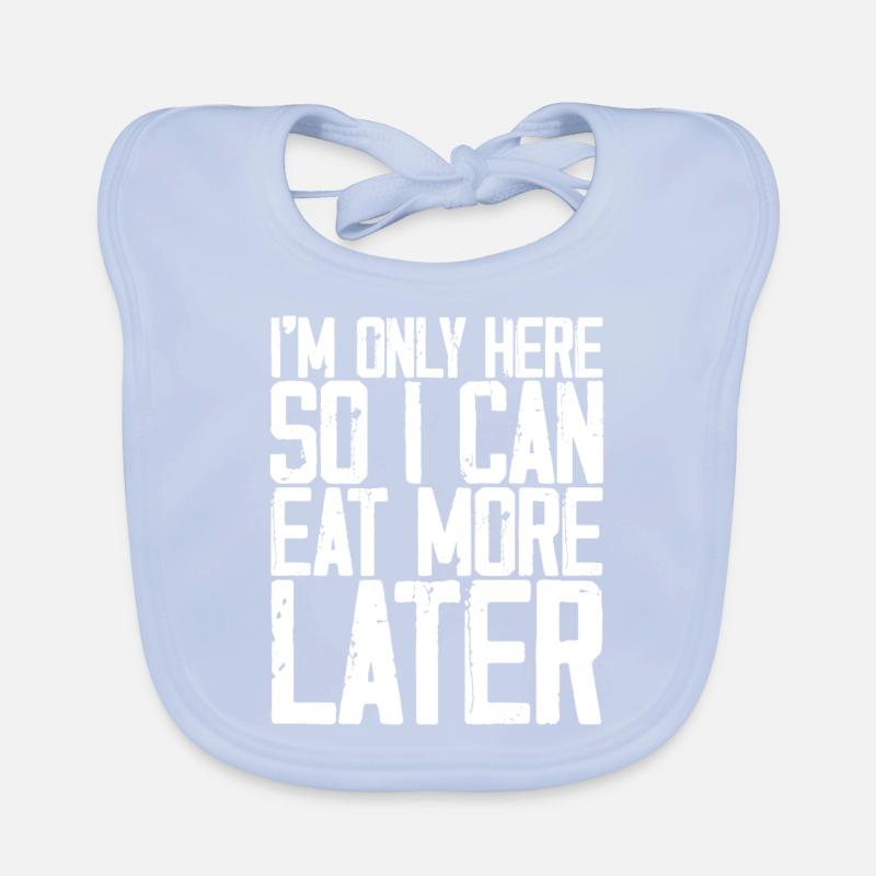 I'm Only Here So I Can Eat More Later 3 Organic Baby Bibs
