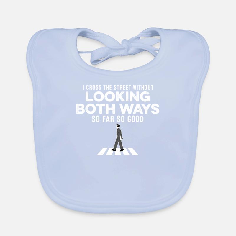 I Cross The Street Without Looking Both Ways Joke Organic Baby Bibs