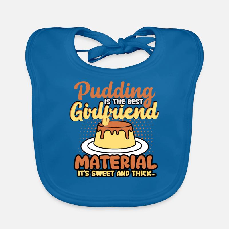 Pudding Is The Best Girlfriend Material Organic Baby Bibs
