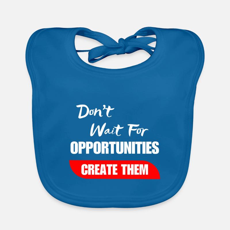 Don't Wait For Opportunities Create Them Organic Baby Bibs