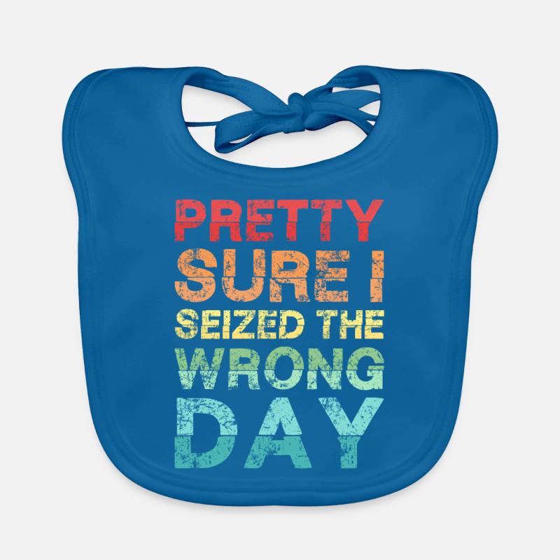 Pretty sure I seized the wrong day Organic Baby Bibs