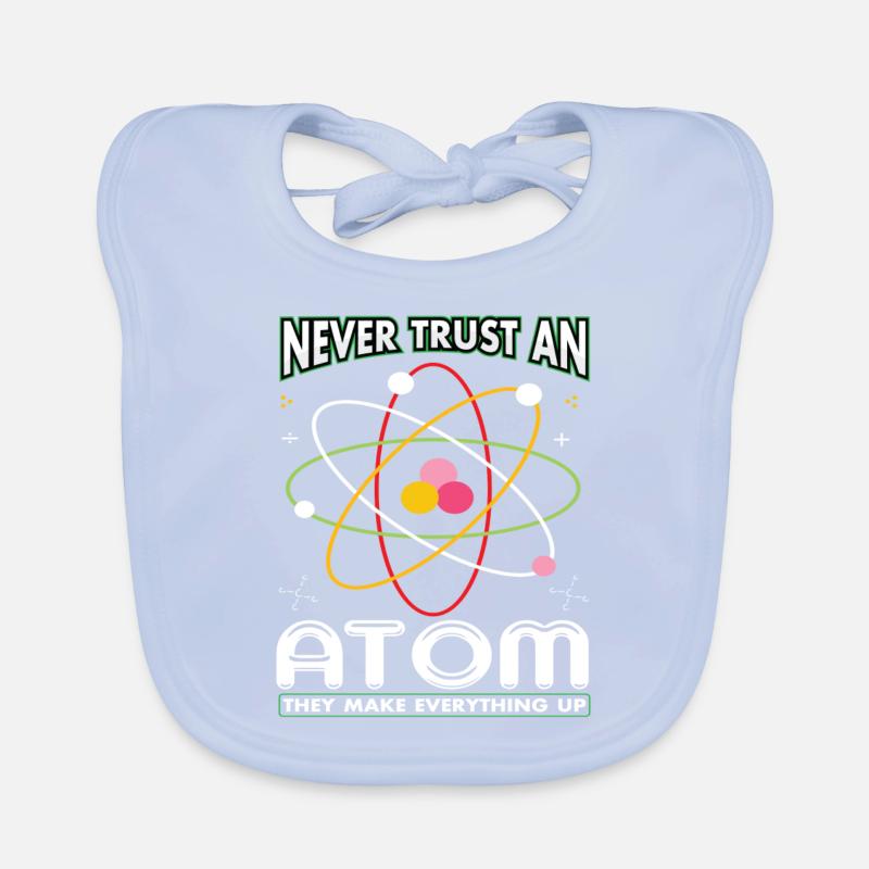 Never Trust An Atom They Make Everything Up Organic Baby Bibs