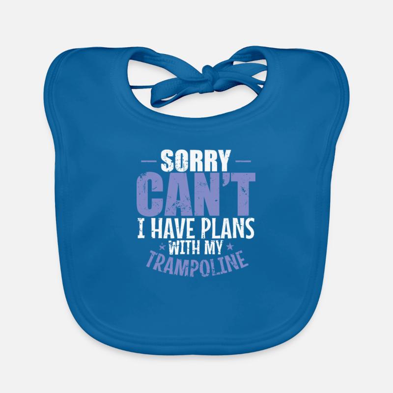 Sorry can't I have Plans with my Trampoline Organic Baby Bibs