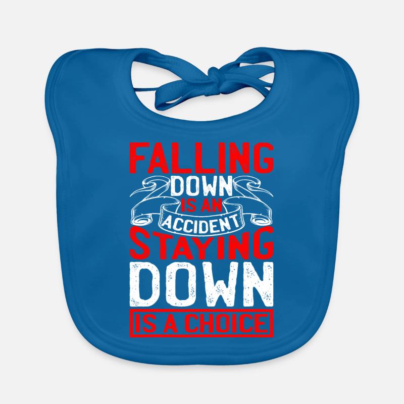 Falling Is An Accident, Staying Down Is A Choice 4 Organic Baby Bibs