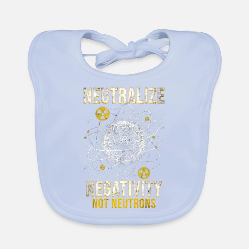 Nuclear Engineer Neutralize Negativity Neutrons Organic Baby Bibs