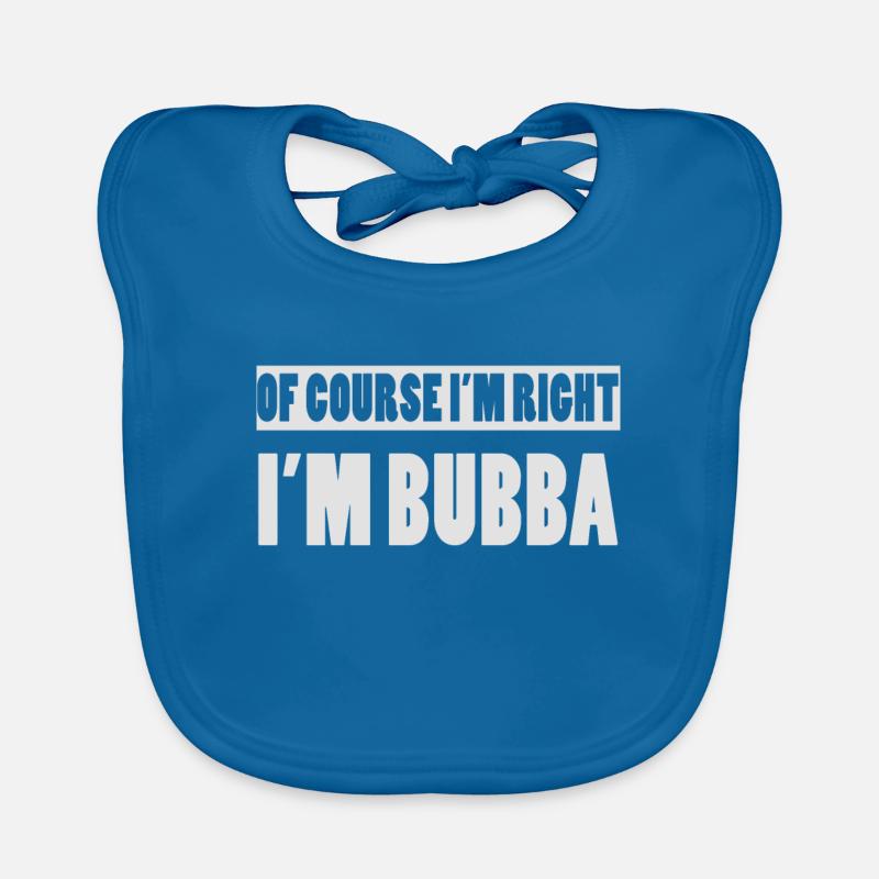 Bien sûr que j’ai raison je suis Bubba drôle de nom Bubba Bavoir bio Bébé