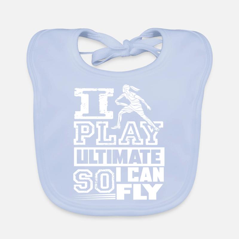 Ultimate Frisbee I Play Ultimate So I Can Fly Organic Baby Bibs