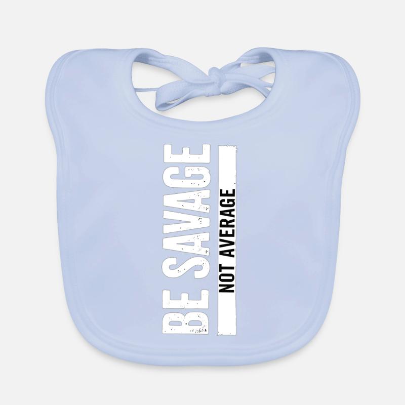 Be Savage Not Average – Motivational Saying Organic Baby Bibs