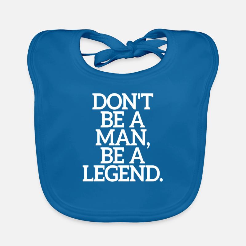 Don't Be A Man Be A Legend Man Father's Day Legend Organic Baby Bibs