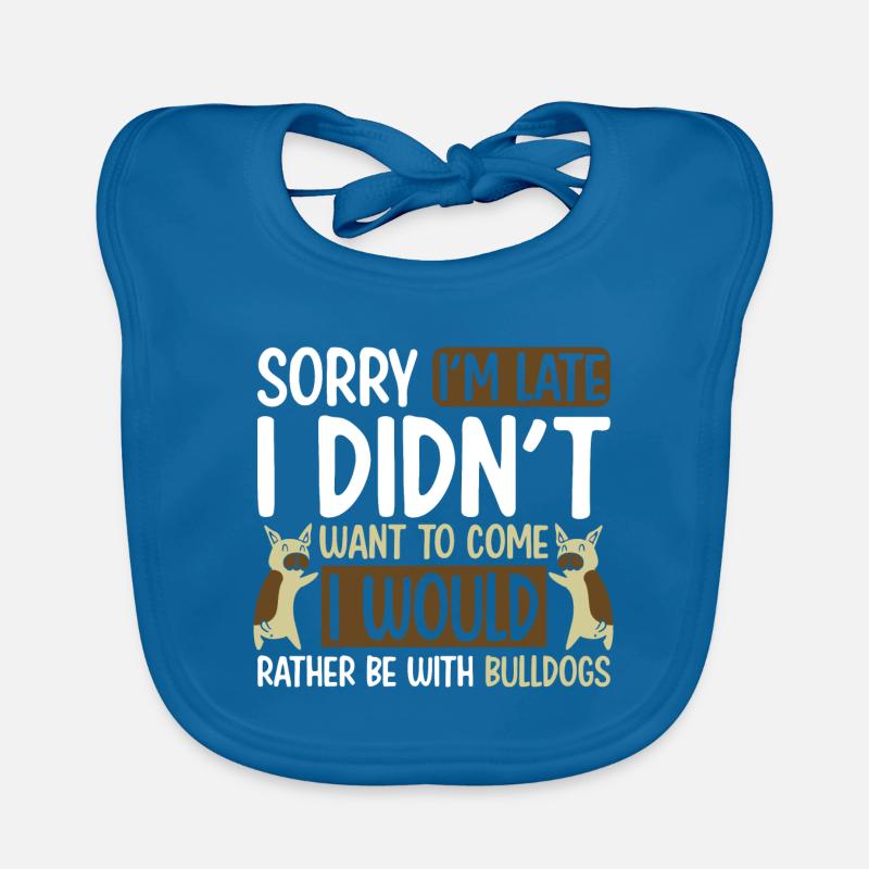 I would rather be with Bulldogs Baby Bio-Lätzchen