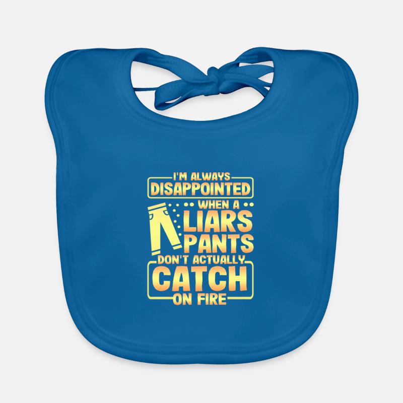 Sarcastic Gift Disappointed Liers Pants Don't Organic Baby Bibs