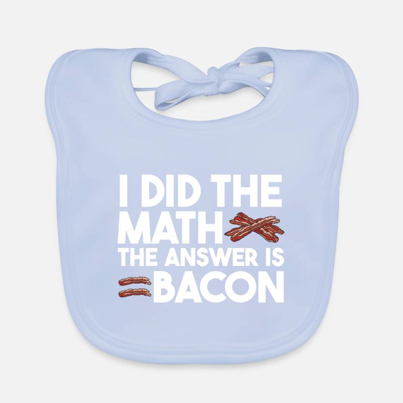 I have the math The answer is bacon Organic Baby Bibs
