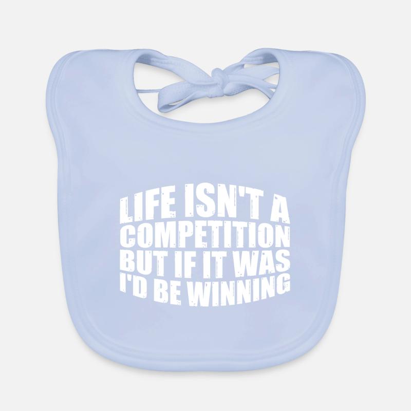 Life Isn't A Competition, But If, I'd Be Winning 3 Organic Baby Bibs