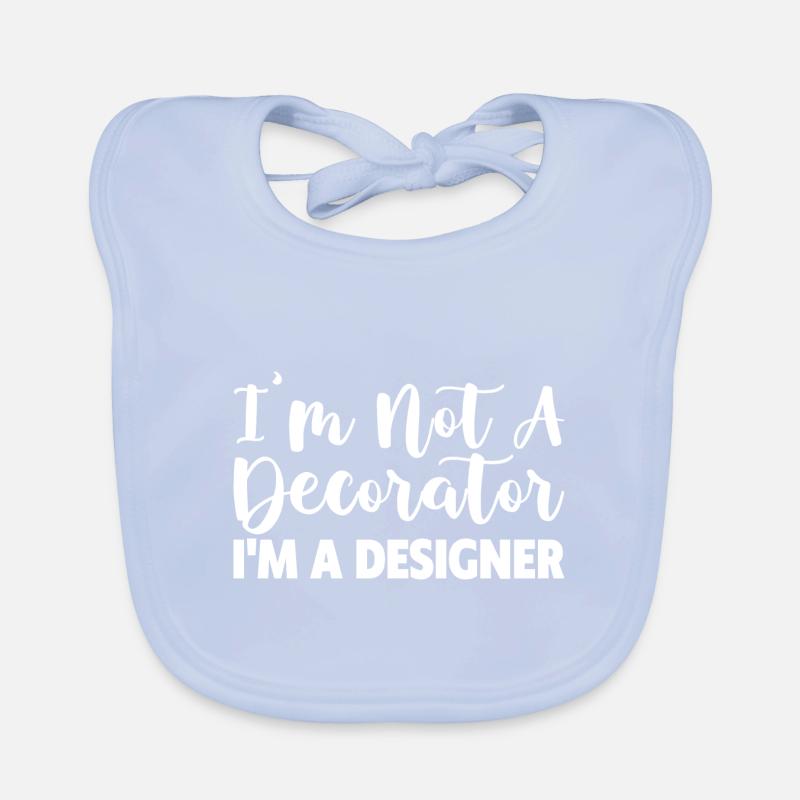 I'm Not A Decorator, I'm A Designer Organic Baby Bibs