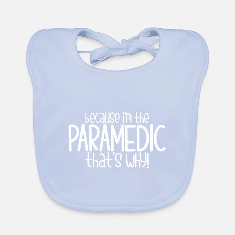 Because I'm The Paramedic That's Why Organic Baby Bibs