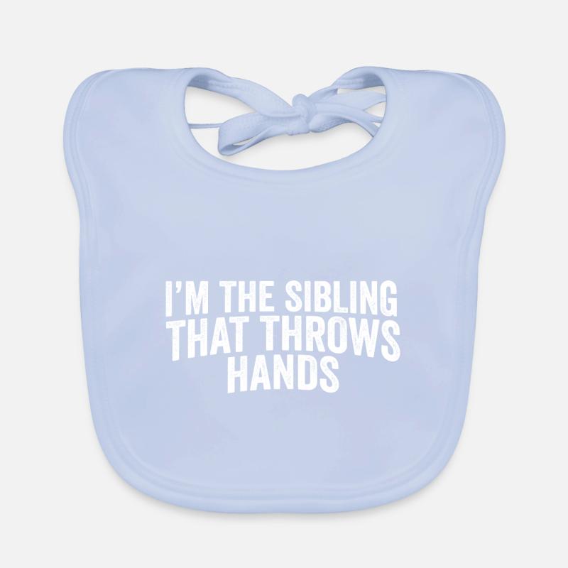 I'm The Sibling That Throw Hands Protective Organic Baby Bibs