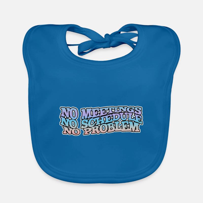 No Meetings No Schedule No Problem Organic Baby Bibs