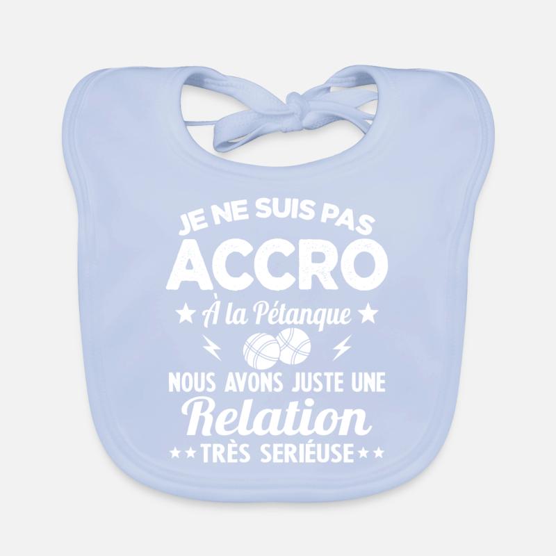 Pas accro à la pétanque - Relation sérieuse Bavoir bio Bébé