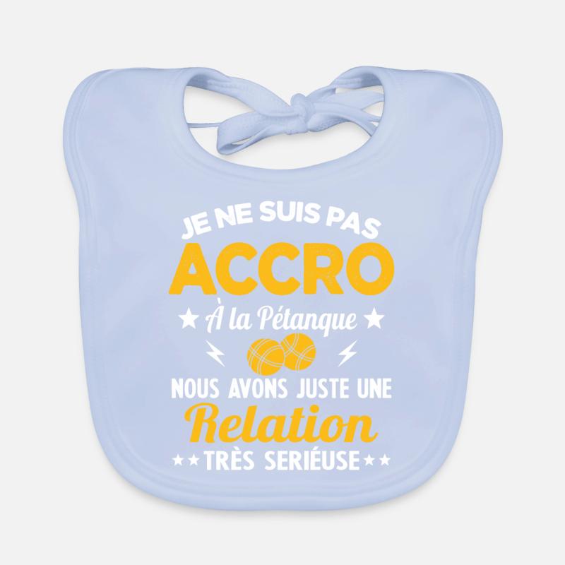 Pas accro à la pétanque - Relation sérieuse Bavoir bio Bébé