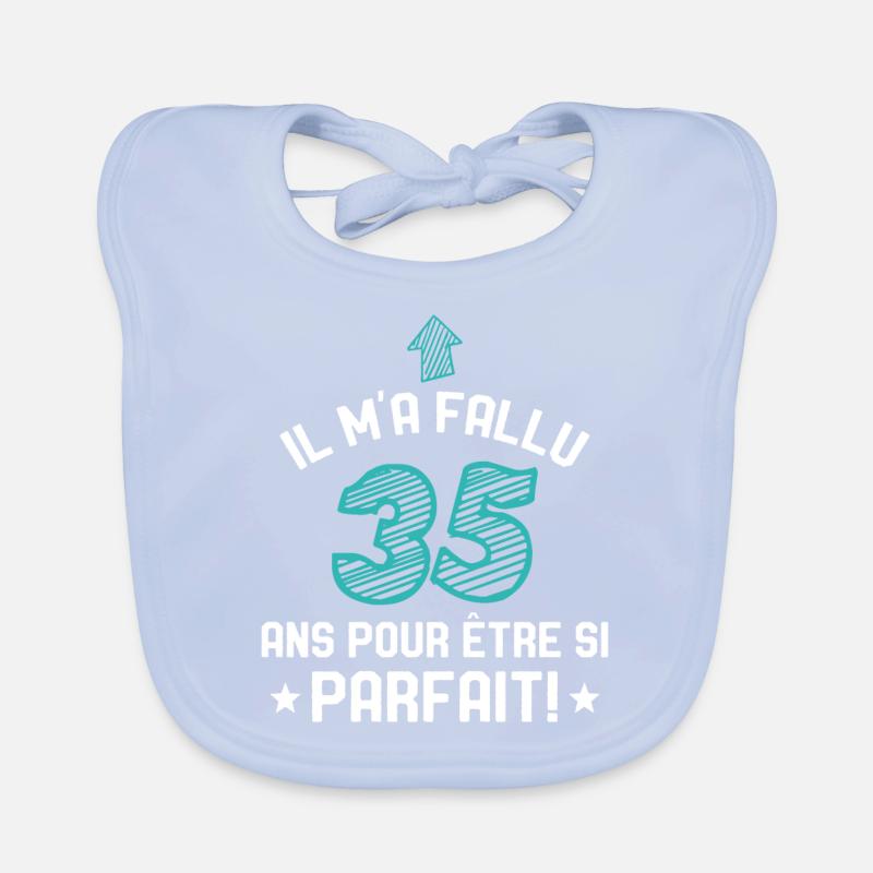 Il M'a Fallu 35 Ans Pour Etre Si Parfait Bavoir bio Bébé